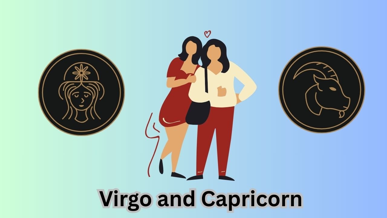 Virgo and Capricorn
