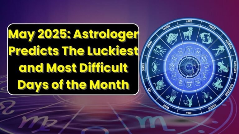 May 2025: Astrologer Predicts The Luckiest and Most Difficult Days of the Month